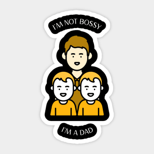 I'M NOT BOSSY I'M A DAD Sticker